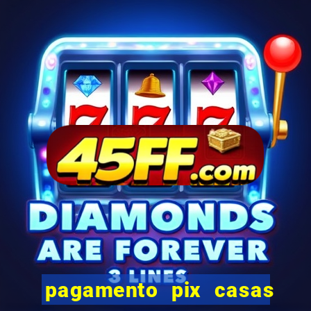 pagamento pix casas bahia demora